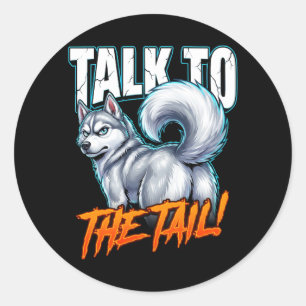 Sarcastic Husky Talk to the Tail Funny Meme Classic Round Sticker