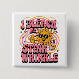 Sarcastic I Bleach My Stink Wrinkle Funny Gag Meme Button