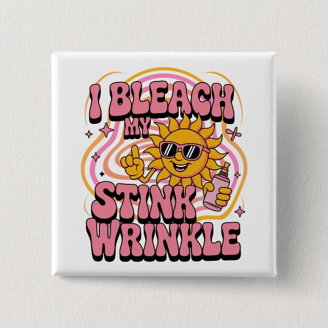 Sarcastic I Bleach My Stink Wrinkle Funny Gag Meme Button (Front)
