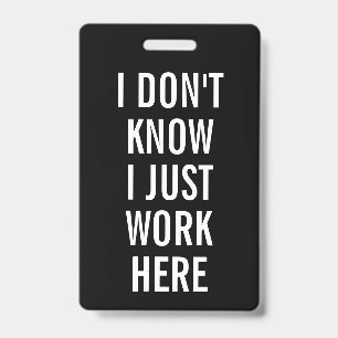 Sarcastic I Don't Know I Just Work Here Humor Badge
