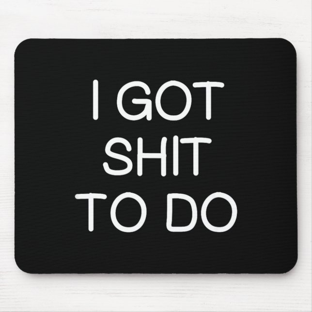Sarcastic I Got To Do, Funny, Joke, Family  Mouse Pad (Front)