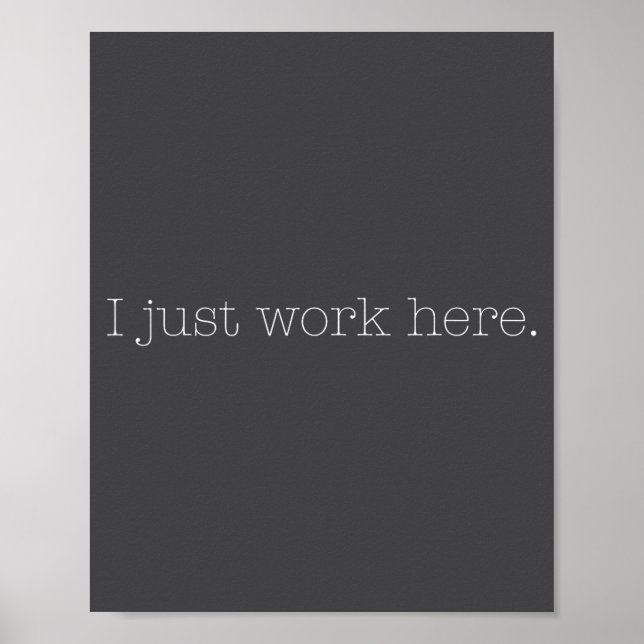 Sarcastic I Just Work Here Quote  Poster (Front)