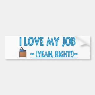 sarcastic I love my job bumper sticker