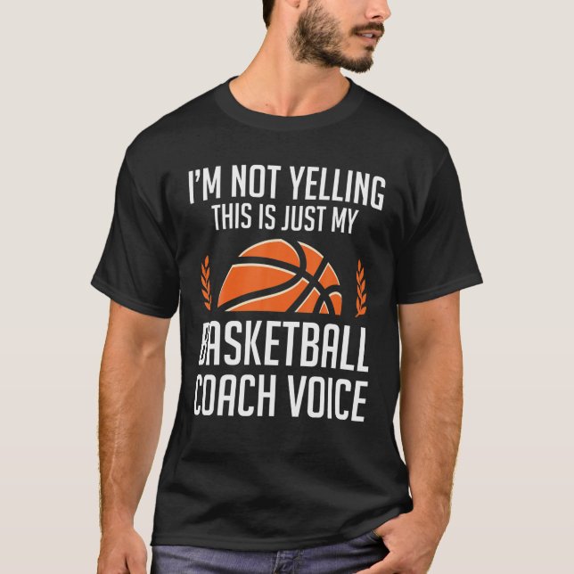 Sarcastic I m Not Yelling This Is My Basketball Co T-Shirt (Front)