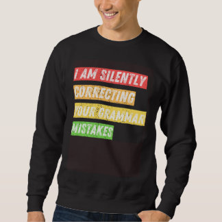 Sarcastic I m Silently Correcting Your Grammar Mis Sweatshirt