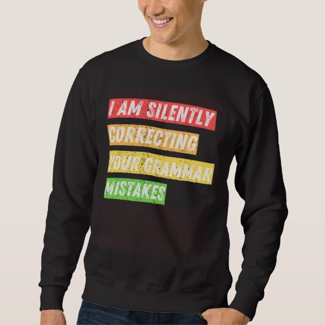 Sarcastic I m Silently Correcting Your Grammar Mis Sweatshirt (Front)