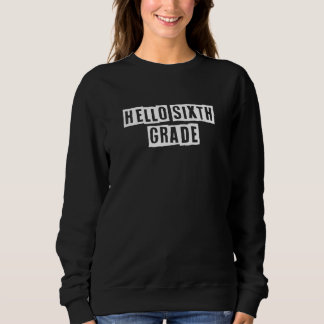 Sarcastic Idea Quotes Hello Sixth Grade Sweatshirt