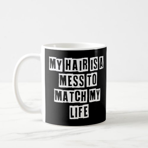 Sarcastic Idea Quotes  My Hair Is A Mess To Match  Coffee Mug