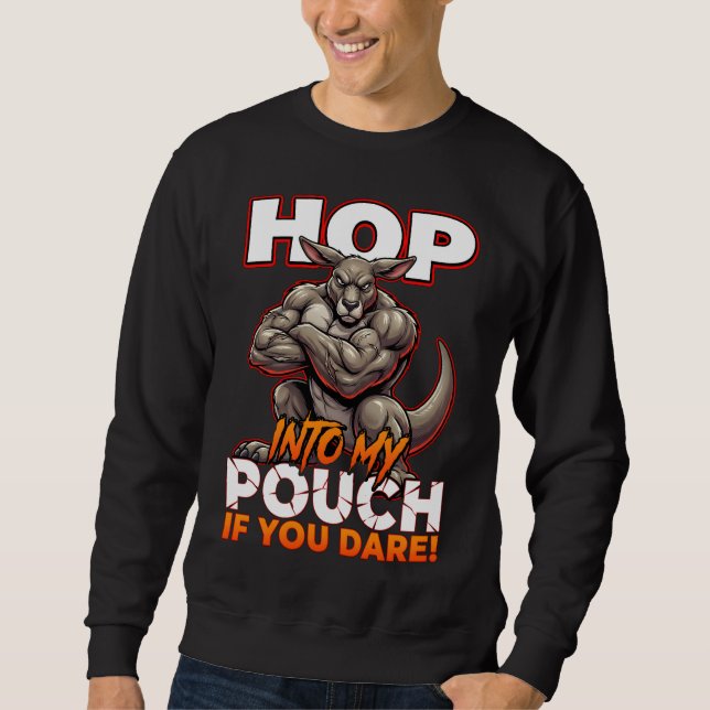 Sarcastic Kangaroo Hop Into My Pouch Funny Meme Sweatshirt (Front)