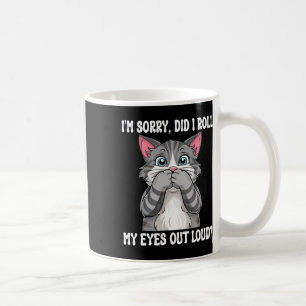 Sarcastic Kitten Did I Roll My Eyes Out Loud Cat L Coffee Mug