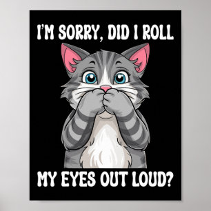 Sarcastic Kitten Did I Roll My Eyes Out Loud Cat L Poster