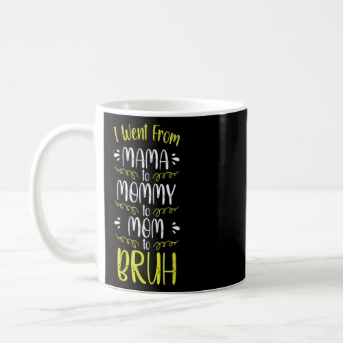 Sarcastic Mama Mommy Mom Bruh Went From Mom To Bru Coffee Mug