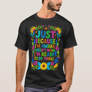 Sarcastic Mom Floral Awake Not Ready Funny T-Shirt
