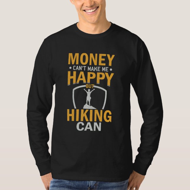 Sarcastic Money Can't Make-me-Happy But Hiking Can T-Shirt (Front)