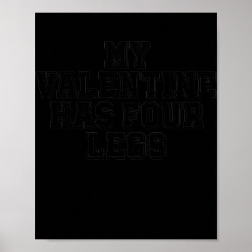Sarcastic My Valentine Has Four Legs  Poster