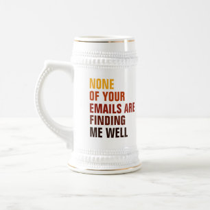 Sarcastic None Of Your Emails Find Me Humor Beer Stein