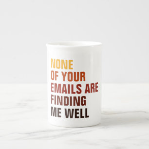 Sarcastic None Of Your Emails Find Me Humor Bone China Mug