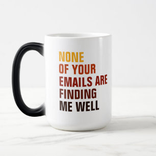 Sarcastic None Of Your Emails Find Me Humor Color Morph Mug