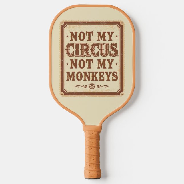 Sarcastic Not My Circus Not My Monkeys Pickleball Paddle (Front)