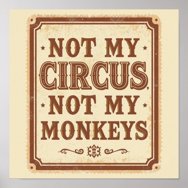 Sarcastic Not My Circus Not My Monkeys Poster (Front)