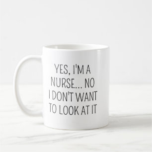 Sarcastic Nurse Humor Coffee Mug Funny Nurse Say