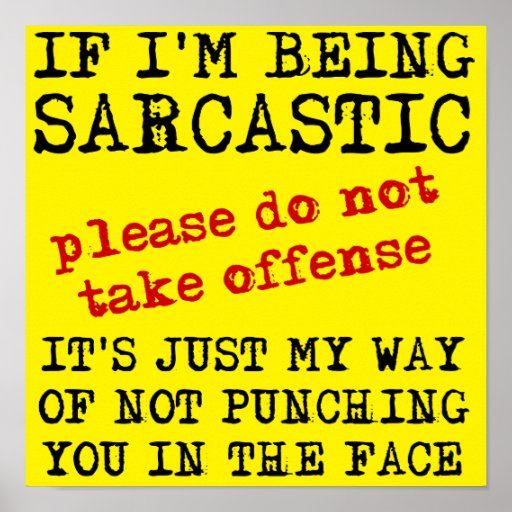 Sarcastic Offense Funny Poster Sign Quotes Sayings | Zazzle