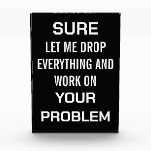 Sarcastic Office Humor Sure Let Me Drop Everything Acrylic Award