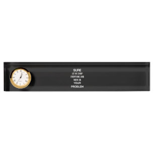 Sarcastic Office Humor Sure Let Me Drop Everything Desk Name Plate