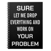Sarcastic Office Humor Sure Let Me Drop Everything