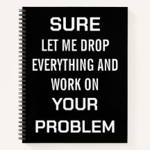 Sarcastic Office Humor Sure Let Me Drop Everything