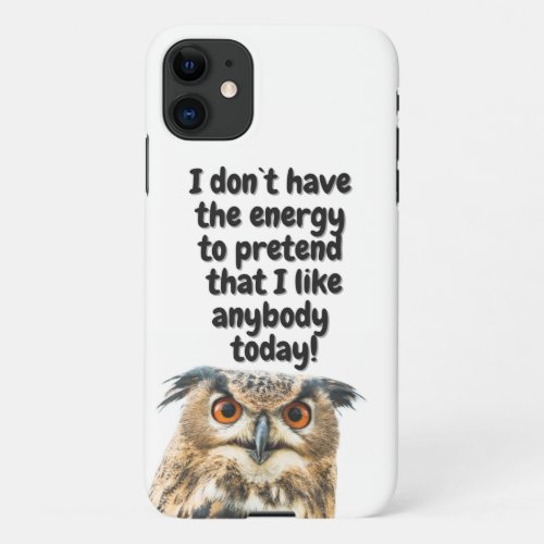 Sarcastic Owl funny quote iPhone 11 Case