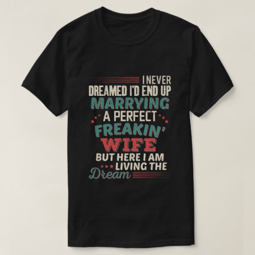 Sarcastic Perfect Freakin Wife Husband Humor T-Shirt
