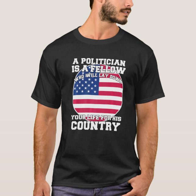Sarcastic Political Humor A Politician Is A Fellow T-Shirt (Front)