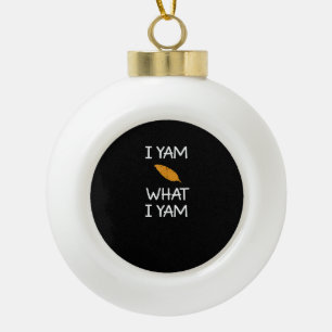 Sarcastic, Pun I Yam What I Yam, Funny, Joke, Fami Ceramic Ball Christmas Ornament