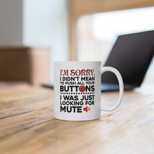 Sarcastic Quote Didnt Mean To Push Your Buttons Coffee Mug