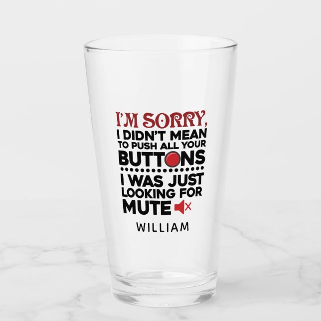 Sarcastic Quote Didn't Mean To Push Your Buttons Glass (Front)