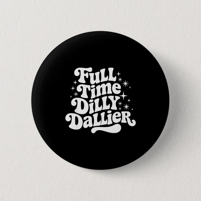 Sarcastic Quote Dilly Dally Saying Gift Silly Dill Button (Front)