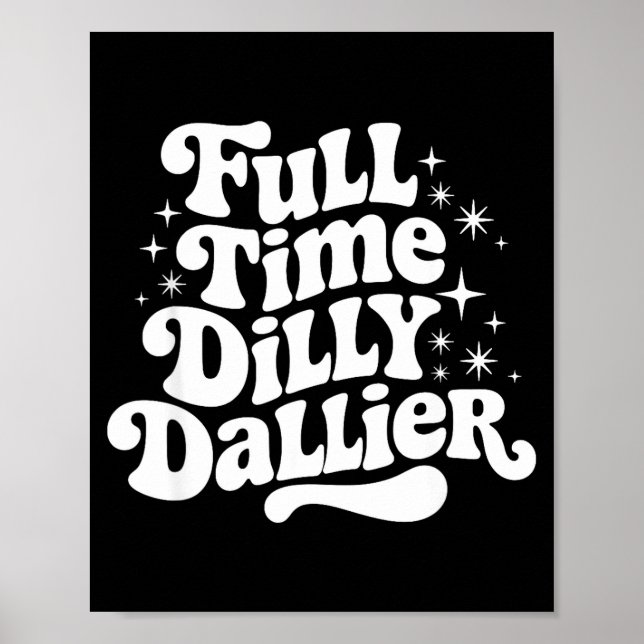 Sarcastic Quote Dilly Dally Saying Gift Silly Dill Poster (Front)