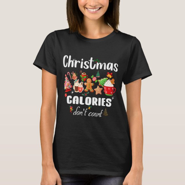 Sarcastic Quote Holiday Christmas Calories Don't C T-Shirt (Front)