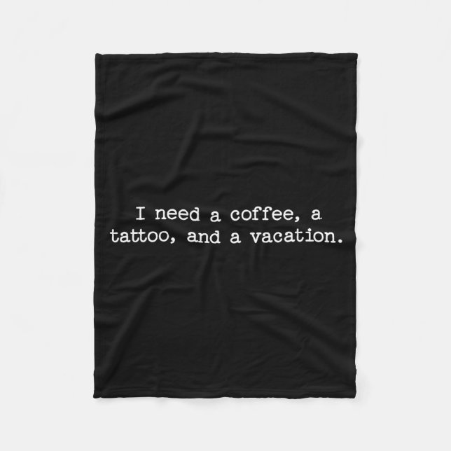 Sarcastic Quote Saying Gift I Need A Coffee Tattoo Fleece Blanket (Front)