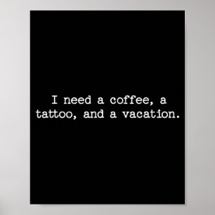 Sarcastic Quote Saying Gift I Need A Coffee Tattoo Poster