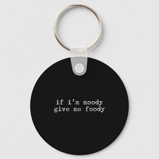 Sarcastic Quote Saying Gift If I'm Moody Give Me F Keychain (Front)