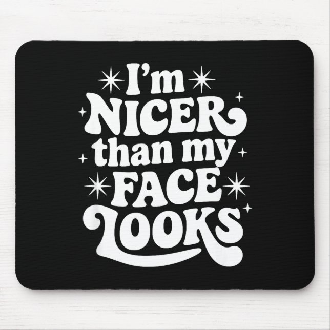 Sarcastic Quote Saying Gift I'm Nicer Than My Face Mouse Pad (Front)