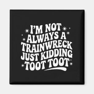 Sarcastic Quote Saying Gift I'm Not Always A Train Magnet