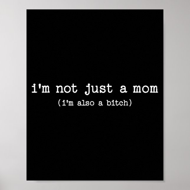 Sarcastic Quote Saying Gift I'm Not Just A Mom I'm Poster (Front)