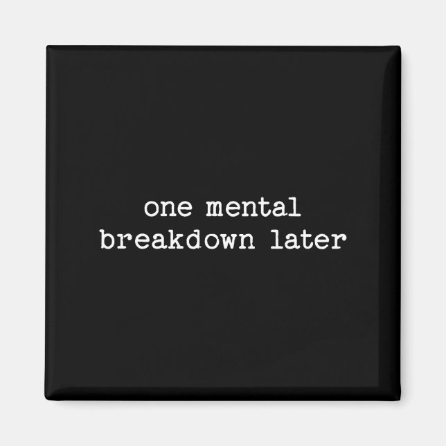 Sarcastic Quote Saying Gift One Mental Breakdown L Magnet (Front)