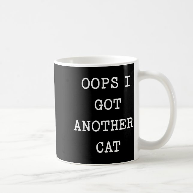 Sarcastic Quote Saying Gift Oops I Got Another Cat Coffee Mug (Right)