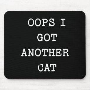 Sarcastic Quote Saying Gift Oops I Got Another Cat Mouse Pad