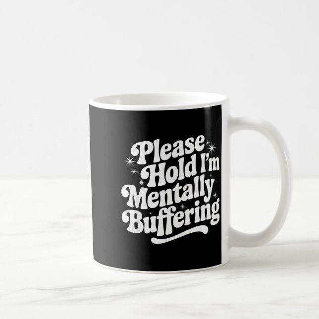 Sarcastic Quote Saying Gift Please Hold Mentally B Coffee Mug (Right)