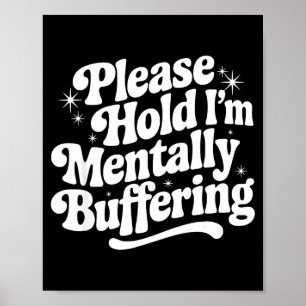 Sarcastic Quote Saying Gift Please Hold Mentally B Poster